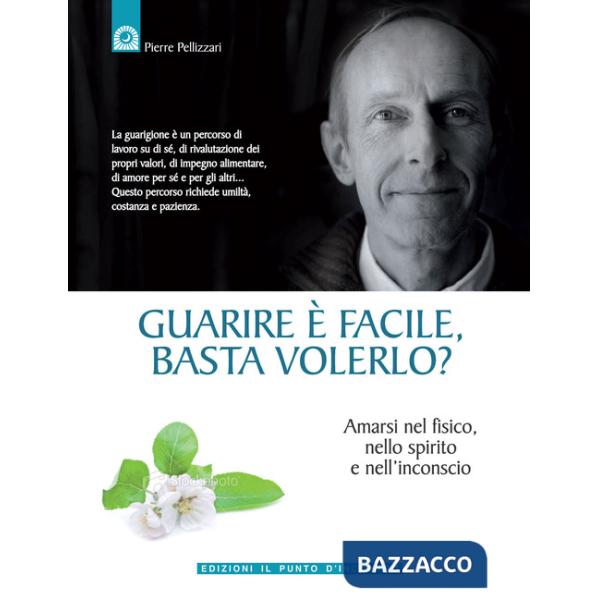 Guarire è facile, basta volerlo? Amarsi nel fisico, nello spirito e nell'incoscio