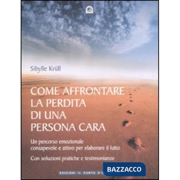 Come affrontare la perdita di una persona cara. Un percorso emozionale consapevo