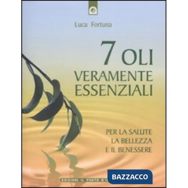 Sette oli veramente essenziali. Per la salute, la bellezza e il benessere