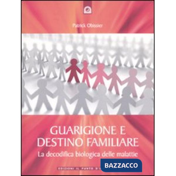 Guarigione e destino familiare. La decodifica biologica delle malattie