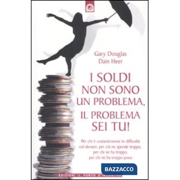 Soldi non sono un problema, il problema sei tu! (I)