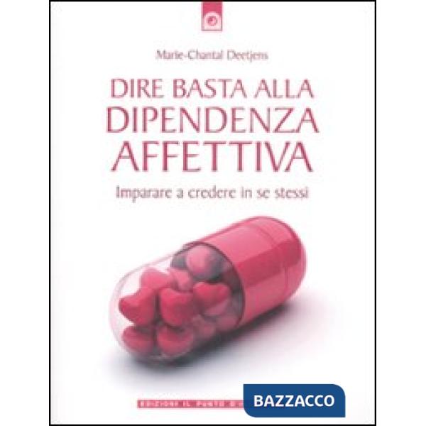 Dire basta alla dipendenza affettiva. Imparare a credere in se stessi