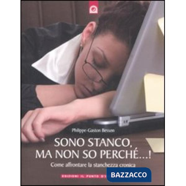 Sono stanco, ma non so perché...! Come affrontare la stanchezza cronica