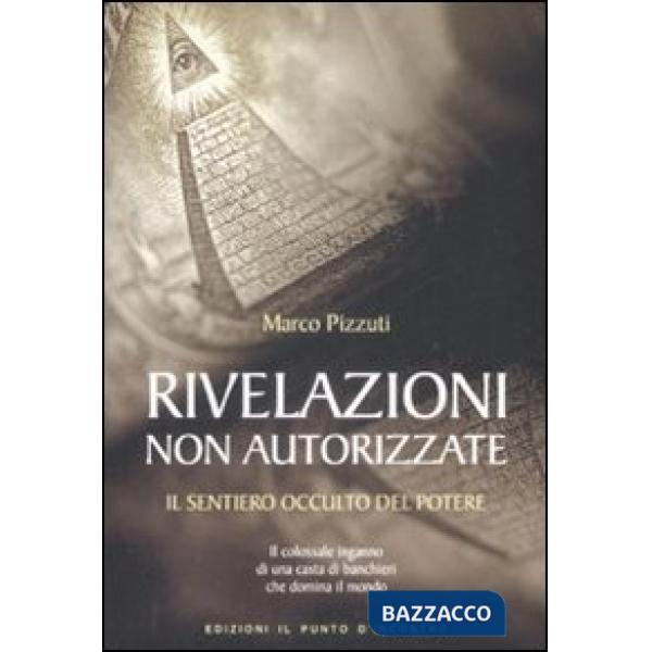 Rivelazioni non autorizzate. Il sentiero occulto del potere