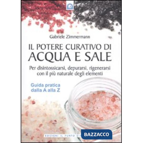 Potere curativo di acqua e sale. Per disintossicarsi, depurarsi, rigenerarsi con
