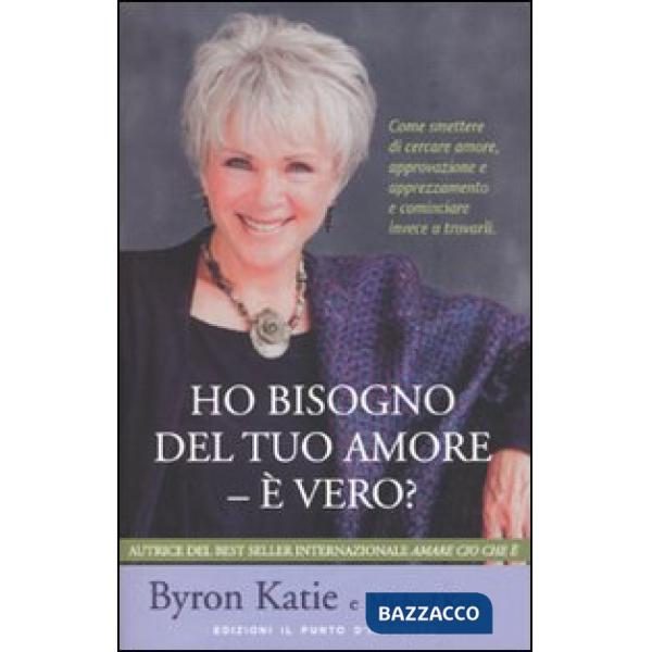 Ho bisogno del tuo amore - è vero? Come smettere di cercare amore, approvazione e apprezzamento e cominciare invece a trovarli