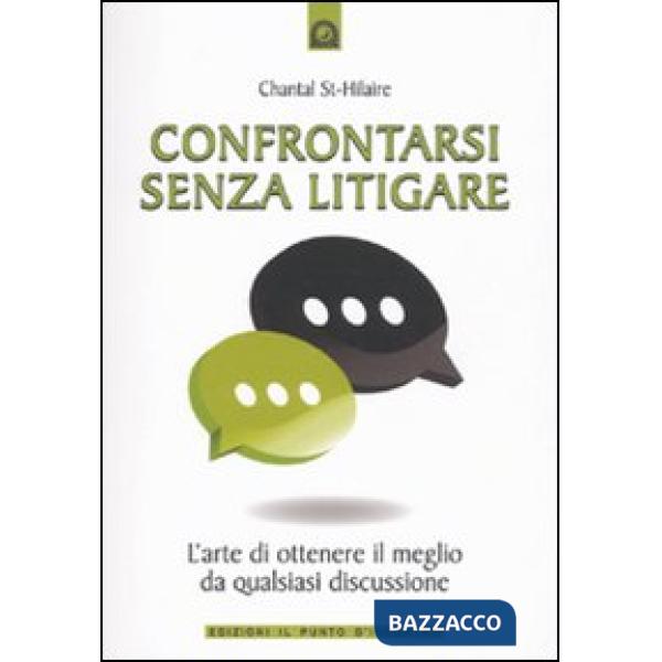 Confrontarsi senza litigare. L'arte di ottenere il meglio da qualsiasi discussio