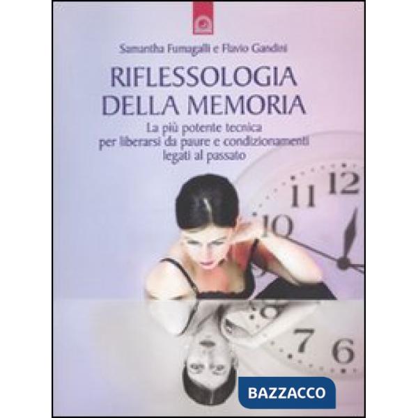Riflessologia della memoria. La più potente tecnica per liberarsi da paure e con