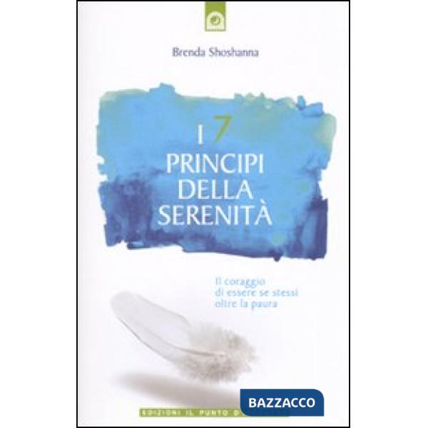 7 principi della serenità. Il coraggio di essere se stessi oltre la paura (I)