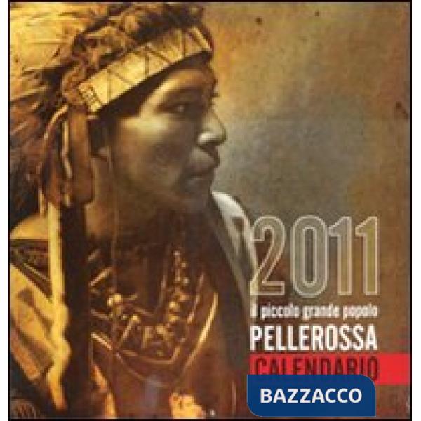 Pellerossa. Il piccolo grande popolo. Calendario 2011