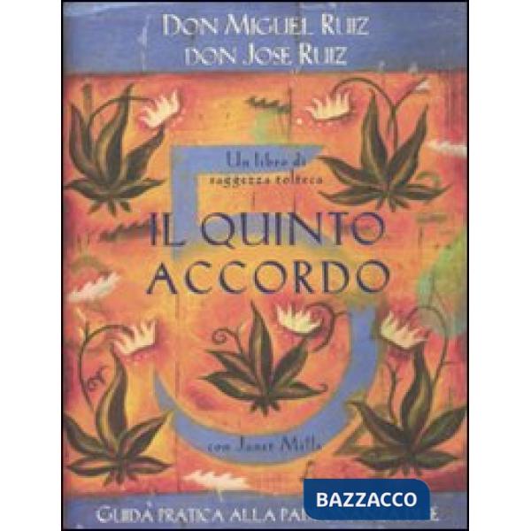Quinto accordo. Guida pratica alla padronanza di sé. Un libro di saggezza tolteca (Il)