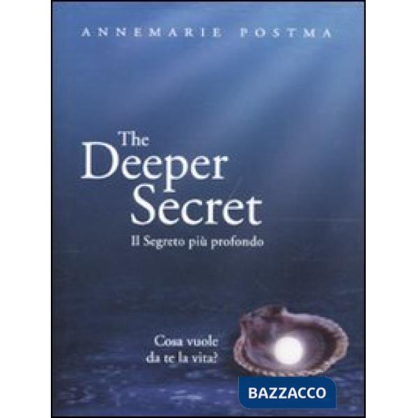 Deeper secret. Il segreto più prodondo. Cosa vuole da te la vita? (The)