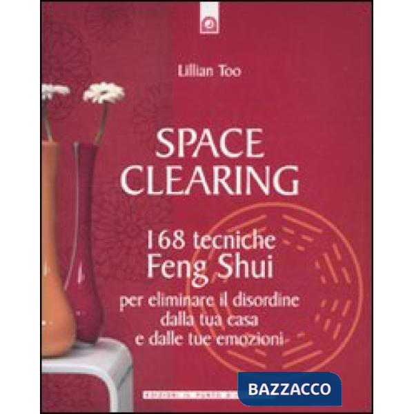 Space clearing. 168 tecniche di feng shui per eliminare il disordine dalla tua c