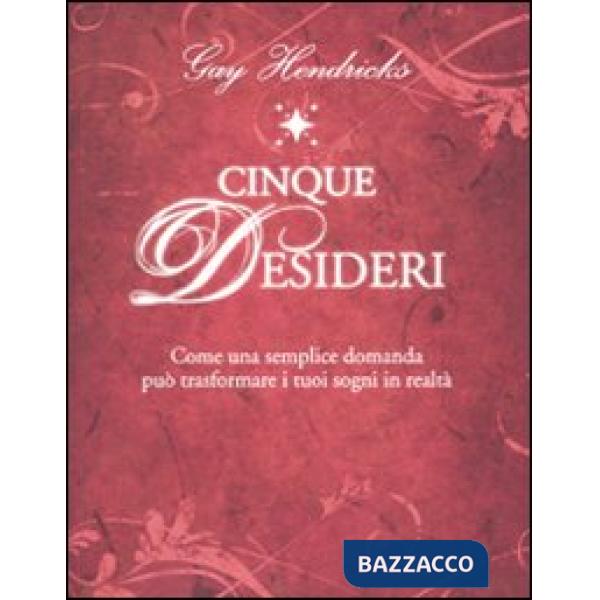 Cinque desideri. Come una semplice domanda può trasformare i tuoi sogni in realtà