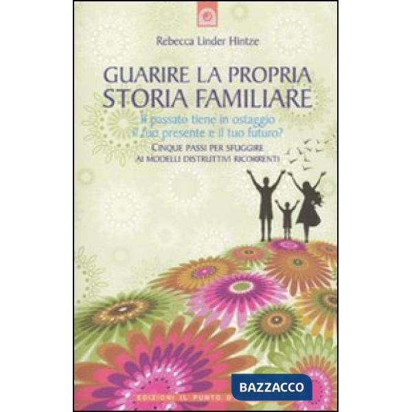 Guarire la propria storia familiare. Il passato tiene in ostaggio il tuo present