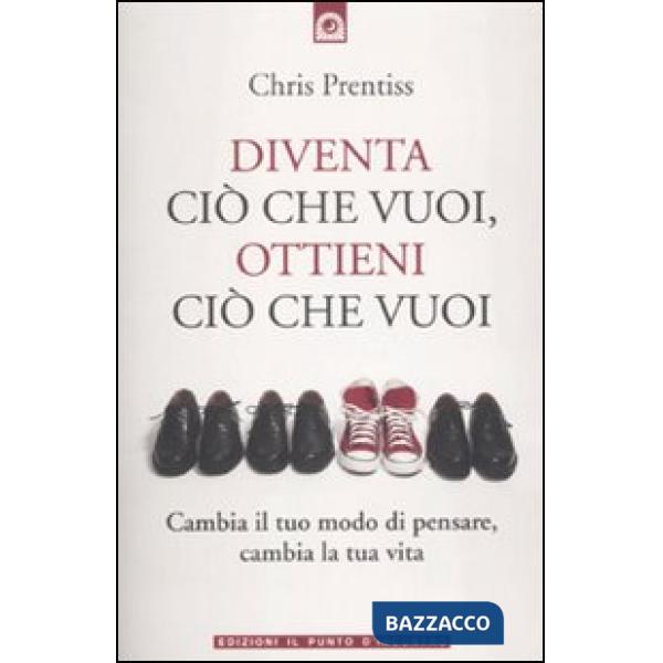 Diventa ciò che vuoi, ottieni ciò che vuoi