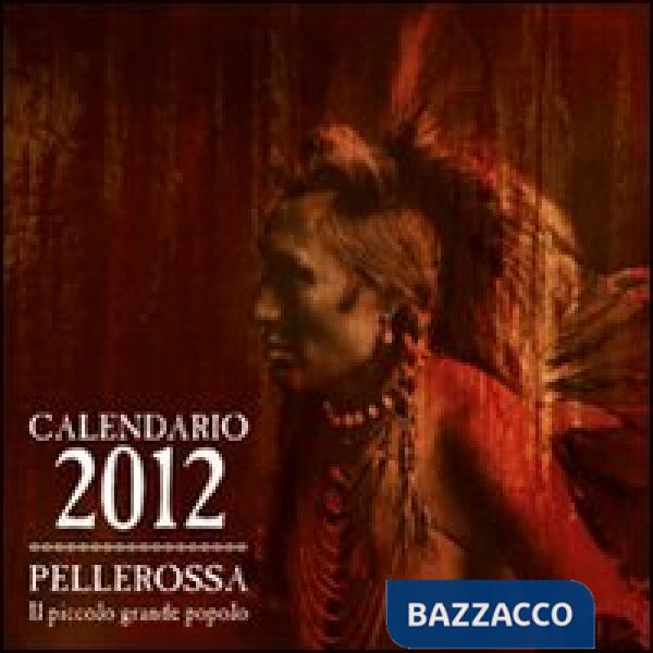 Pellerossa. Il piccolo grande popolo. Calendario 2012