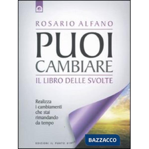 Puoi cambiare. Il libro delle svolte. Realizza i cambiamenti che stai rimandando