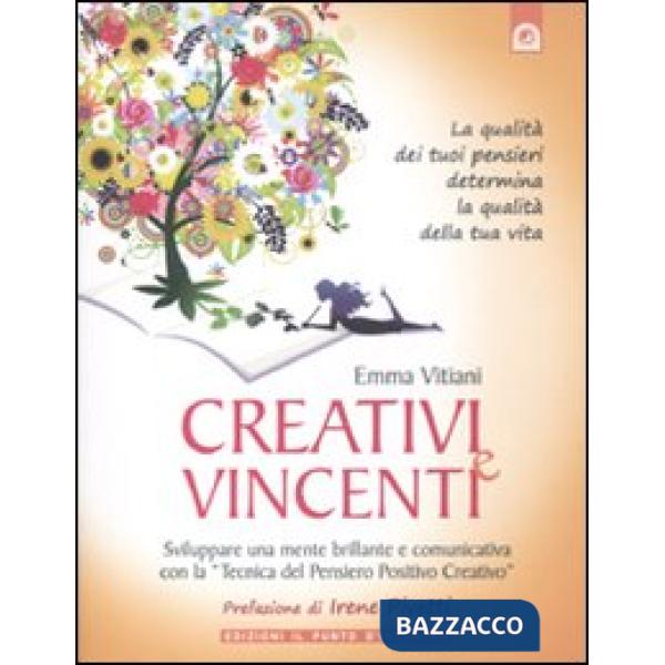 Creativi e vincenti. Sviluppare una mente brillante e comunicativa con la «tecnica del pensiero positivo creativo»
