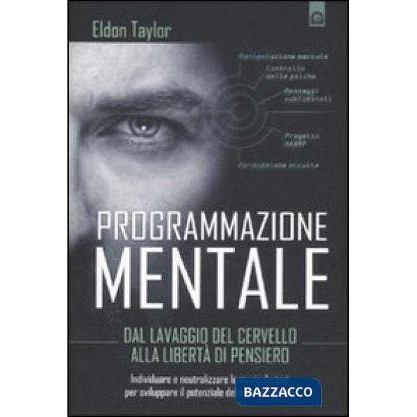 Programmazione mentale. Dal lavaggio del cervello alla libertà di pensiero