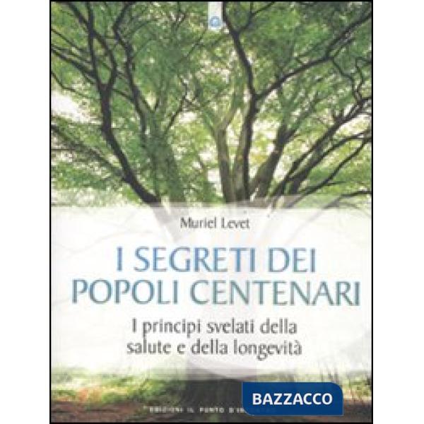 Segreti dei popoli centenari. I principi svelati della salute e della longevità 
