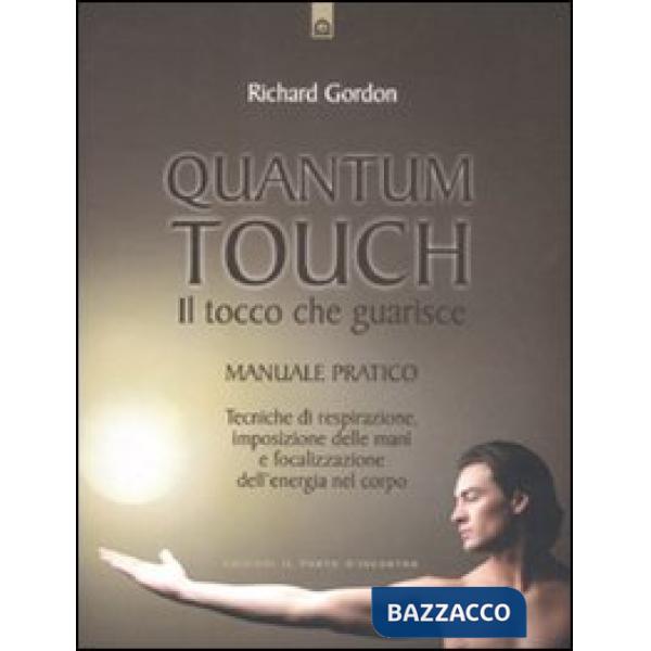 Quantum touch. Il tocco che guarisce. Manuale pratico. Tecniche di respirazione,