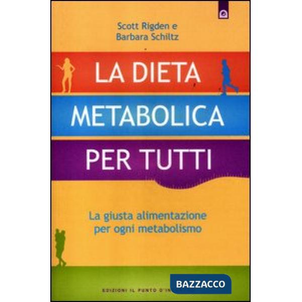 Dieta metabolica per tutti. La giusta alimentazione per ogni metabolismo (La)