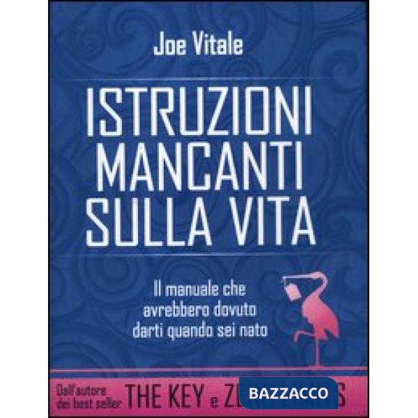 Istruzioni mancanti sulla vita. Il manuale che avrebbero dovuto darti quando sei