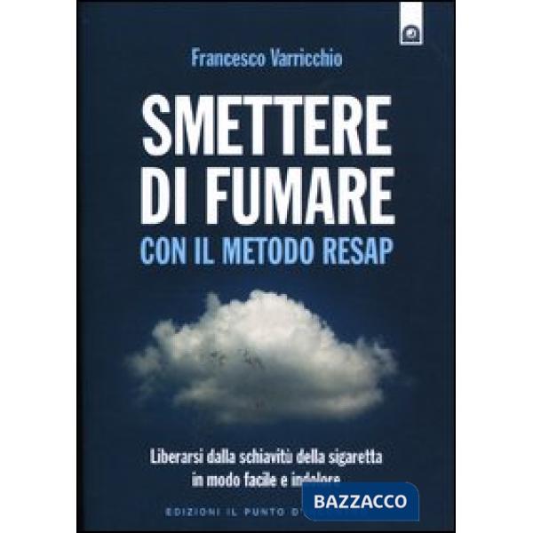 Smettere di fumare con il metodo RESAP. Liberarsi dalla schiavitù della sigaretta in modo facile e indolore