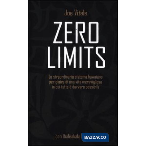 Zero limits. Lo straordinario sistema hawaiano per gioire di una vita meravigliosa in cui tutto è davvero possibile
