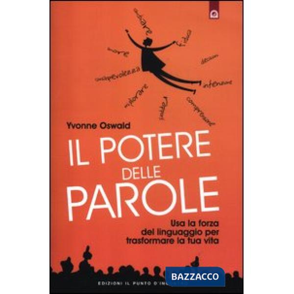 Potere delle parole. Usa la forza del linguaggio per trasformare la tua vita (Il)