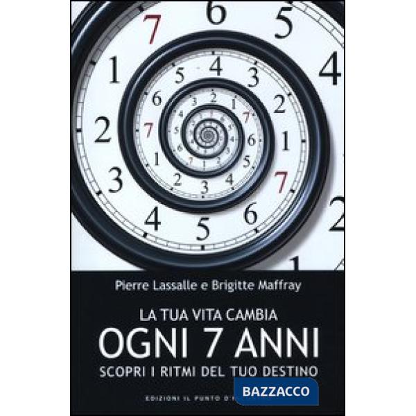 Tua vita cambia ogni 7 anni. Scopri i ritmi del tuo destino (La)