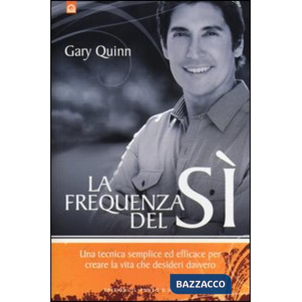 Frequenza del sì. Una tecnica semplice ed efficace per creare la vita che deside