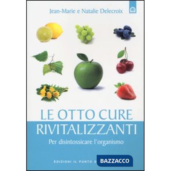 Otto cure rivitalizzanti. Per disintossicare l'organismo (Le)