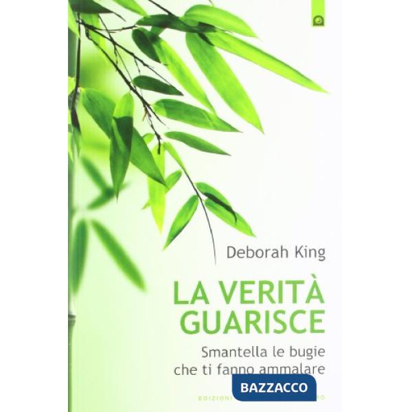 Verità guarisce. Smantella le bugie che ti fanno ammalare (La)