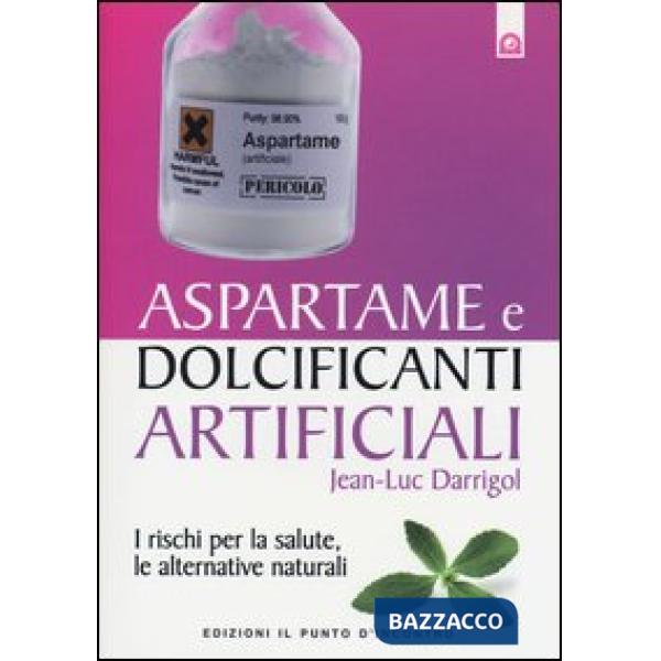 Aspartame e dolcificanti artificiali. I rischi per la salute, le alternative nat
