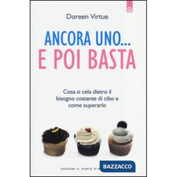 Ancora uno... e poi basta. Cosa si cela dietro il bisogno costante di cibo e come superarlo