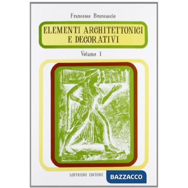 ELEMENTI ARCHITETTONICI E DECORATIVI.LS VOL. 1