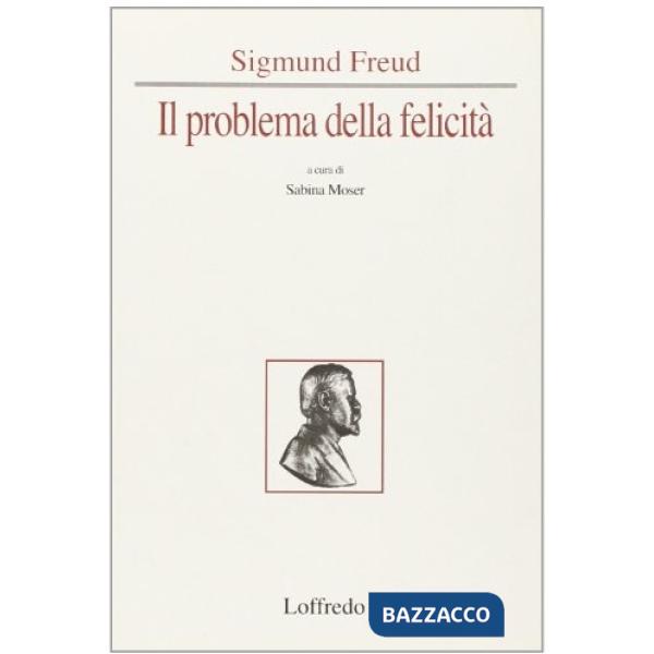 SIGMUND FREUD, IL PROBLEMA DELLA FELICITA'