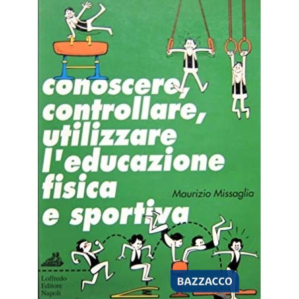 CONOSCERE, CONTROLLARE, UTILIZZARE L'EDUCAZIONE FISICA E SPORTIVA