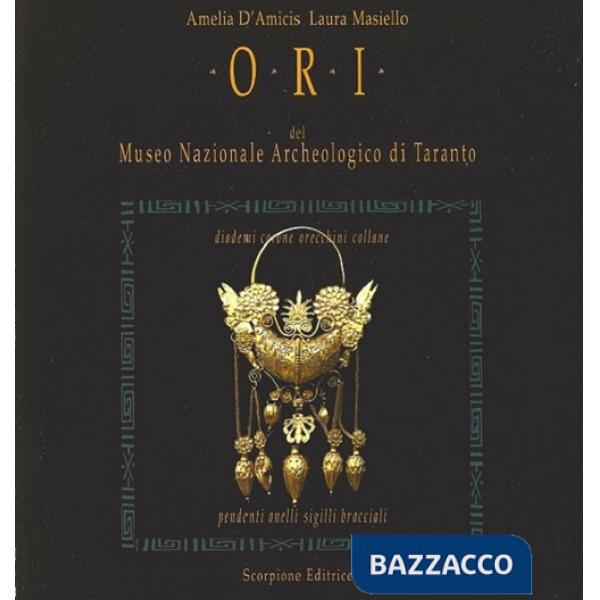 Ori del Museo Nazionale Archeologico di Taranto. Diademi corone orecchini collane pendenti anelli sigilli bracciali
