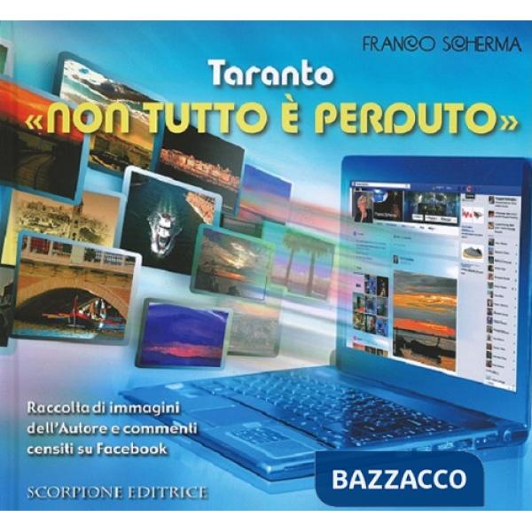 Taranto «non tutto è perduto». Raccolta di immagini dell'autore e commenti censiti su Facebook