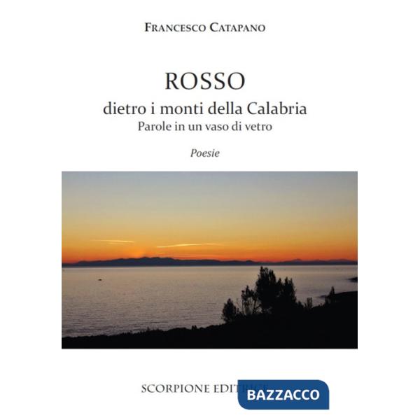 Rosso dietro i monti della Calabria. Parole in un vaso di vetro