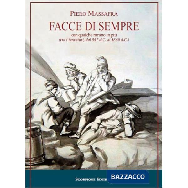 Facce di sempre con qualche ritratto in più (tra i tarantini, dal 547 d.C. al 1860 d.C.). Ediz. illustrata