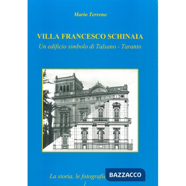 Villa Francesco Schinaia. Un edificio simbolo di Talsano, Taranto. La storia, le fotografie, i disegni