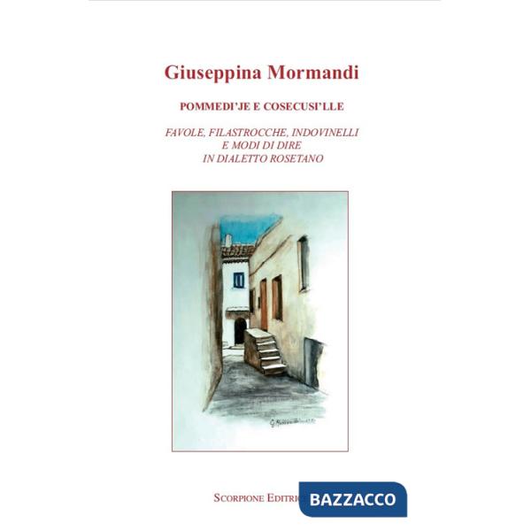 Pommedi'je e cosecusi'lle. Favole, filastrocche, indovinelli e modo di dire in dialetto rosetano