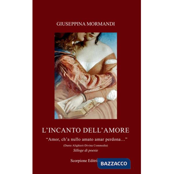 Incanto dell'amore. «Amor, ch'a nullo amato amar perdona...» (Dante Alighieri-Divina Commedia) (L')