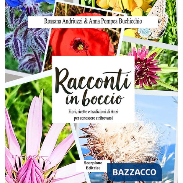 Racconti in boccio. Fiori, ricette e tradizioni di anzi per conoscere e ritrovarsi