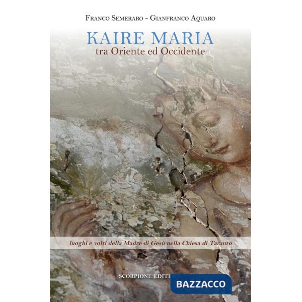 Kaire Maria tra Oriente ed Occidente. Luoghi e volti della Madre di Gesù nella Chiesa di Taranto
