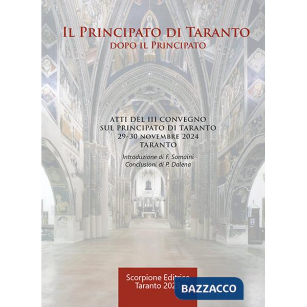 Principato di Taranto. Dopo il Principato. Atti del III Convegno sul Principato di Taranto (Taranto, 29-30 novembre 2024) (Il)